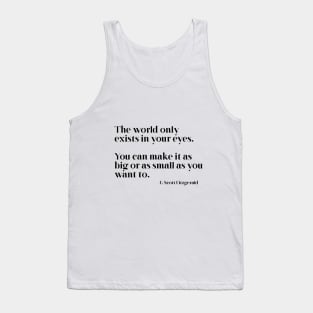 The world only exists in your eyes Tank Top